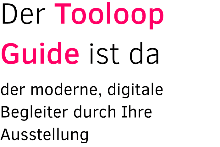 Der Tooloop Guide ist da – der moderne, digitale Begleiter durch Ihre Ausstellung